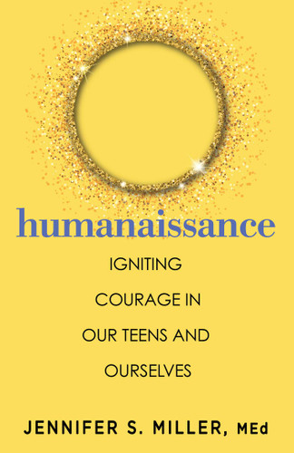 Humanaissance (Igniting Heart-led Courage in Our Teens and Ourselves) by Jennifer S. Miller, 9780757325595