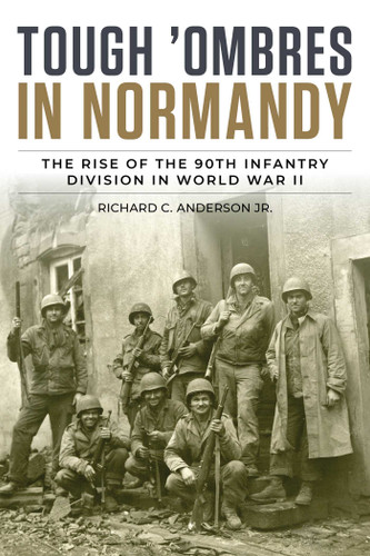 Tough 'Ombres in Normandy (The Rise of the 90th Infantry Division in World War II) by Richard C. Anderson Jr., 9780811778336
