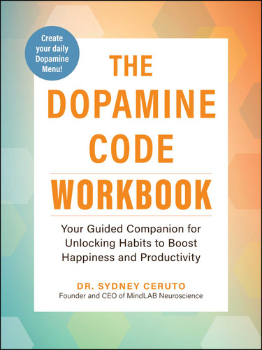 The Dopamine Code Workbook (Your Guided Companion for Unlocking Habits to Boost Happiness and Productivity) by Sydney Ceruto, 9781507226278