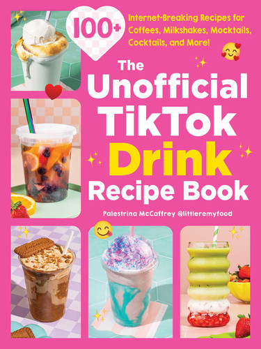 The Unofficial TikTok Drink Recipe Book (100+ Internet-Breaking Recipes for Coffees, Milkshakes, Mocktails, Cocktails, and More!) by Palestrina McCaffrey, 9781507226292
