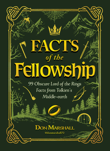 Facts of the Fellowship (99 Obscure Lord of the Rings Facts from Tolkien's Middle-earth) by Don Marshall, 9781507226636