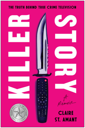 Killer Story (The Truth Behind True Crime Television) by Claire St. Amant, 9781637749302