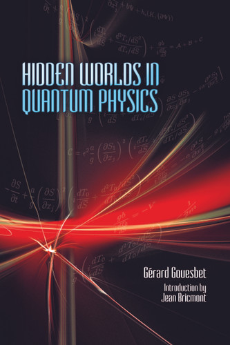 Hidden Worlds in Quantum Physics by Gerard Gouesbet, Jean Bricmont, 9780486499666