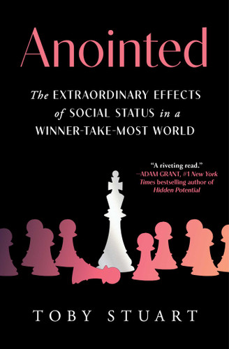 Anointed (The Extraordinary Effects of Social Status in a Winner-Take-Most World) by Toby Stuart, 9781668001882