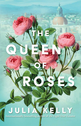 The Queen of Roses by Julia Kelly, 9781668032756