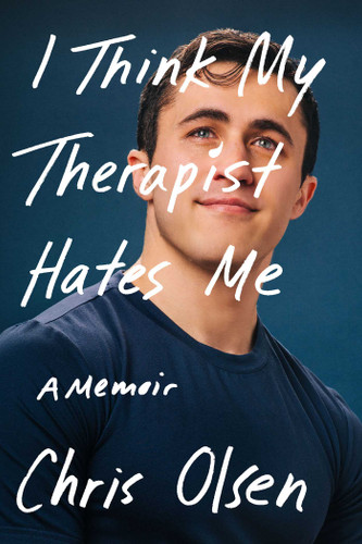 I Think My Therapist Hates Me (A Memoir) by Chris Olsen, 9781668094297