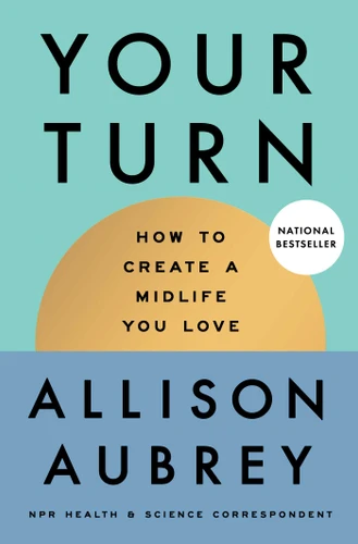 Your Turn (How to Create a Midlife You Love) by Allison Aubrey, 9781668207253
