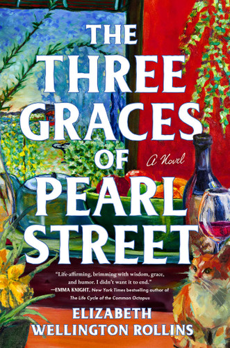 The Three Graces of Pearl Street (A Novel) by Elizabeth Wellington Rollins, 9781668224861