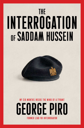 The Interrogation of Saddam Hussein (My Six Months Inside the Mind of a Tyrant) by George Piro, 9781982164478