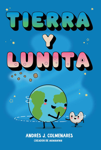Tierra y Lunita (Earth and Moonie) (Spanish Edition) by Andrés J. Colmenares, Andrés J. Colmenares, 9798347115198