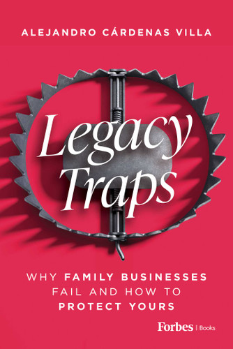 Legacy Traps (Why Family Businesses Fail and How to Protect Yours) by Alejandro Cárdenas Villa, 9798887507538