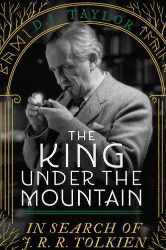 The King Under the Mountain (The Search for J. R. R. Tolkien) by D. J. Taylor, 9798897102242