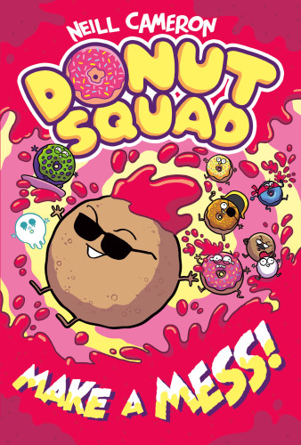 Donut Squad: Make a Mess! by Neill Cameron, 9781250448026