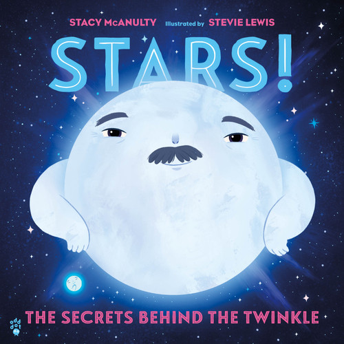 Stars! The Secrets Behind the Twinkle by Stacy McAnulty, Stevie Lewis, 9781250334480