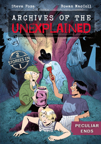 Archives of the Unexplained: Peculiar Ends by Steve Foxe, Rowan MacColl, 9781250850300