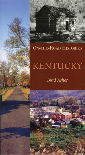 Kentucky (On the Road Histories) (On-the-Road Histories) by Brad Asher, 9781623715991