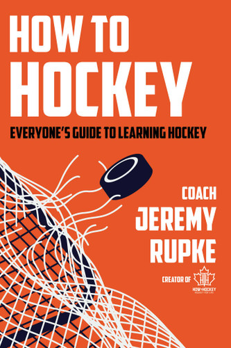 How to Hockey (Everyone's Guide to Learning Hockey) by Jeremy Rupke, 9781668233313