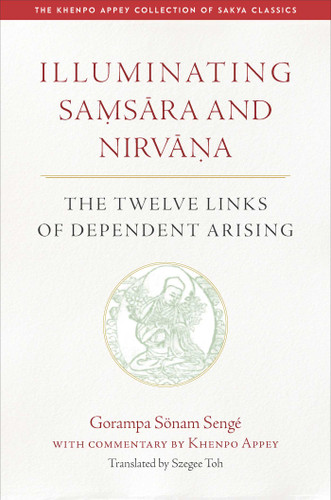 Illuminating Samsara and Nirvana (The Twelve Links of Dependent Arising) by Gorampa Sonam Senge, Szegee Toh, 9798890700681