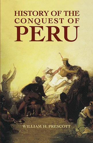 History of the Conquest of Peru by William H.  Prescott, 9780486440071