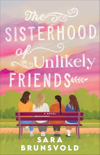 The Sisterhood of Unlikely Friends by Sara Brunsvold, 9780800746131