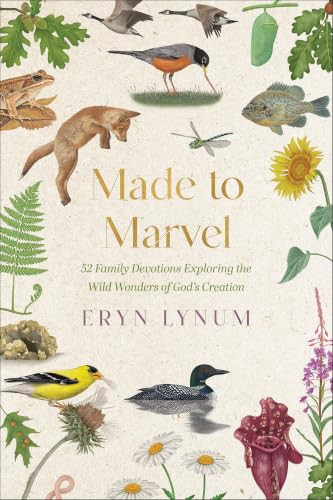 Made to Marvel (52 Family Devotions Exploring the Wild Wonders of God's Creation) by Eryn Lynum, 9780800748500