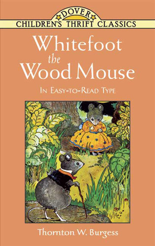 Whitefoot the Wood Mouse (In Easy-to-Read Type) by Thornton W. Burgess, 9780486449449