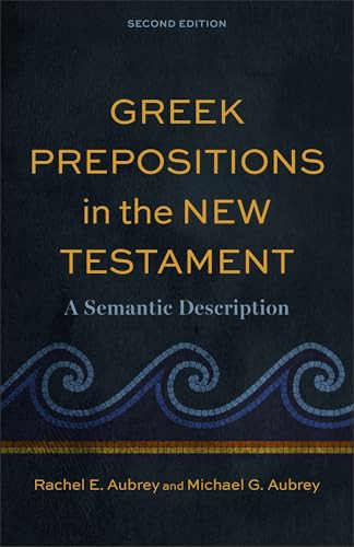 Greek Prepositions in the New Testament (A Semantic Description) by Rachel E. Aubrey, Michael G. Aubrey, 9781540971371