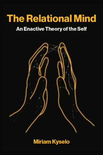 The Relational Mind (An Enactive Theory of the Self) by Miriam Kyselo, 9780262056984