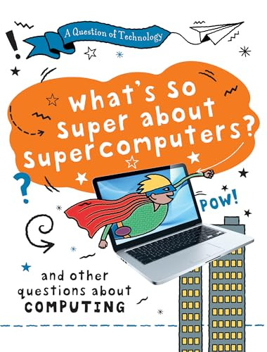 What's So Super about Supercomputers? by Clive Gifford, 9781482478532
