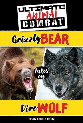 Grizzly Bear Takes On Dire Wolf by Tracy Vonder Brink, 9781538296301