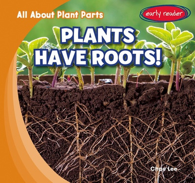 Plants Have Roots! by Chae Lee, 9781482480993