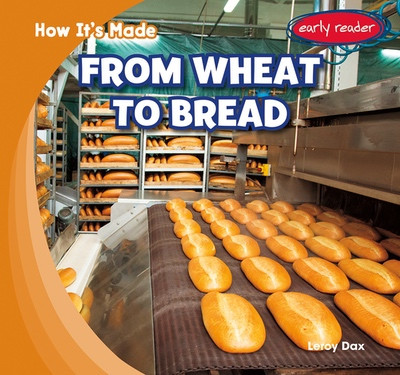 From Wheat to Bread by Leroy Dax, 9781482481785