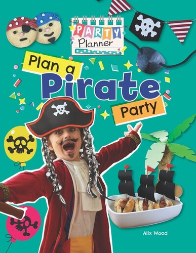Plan a Pirate Party! by Alix Wood, 9781725397538
