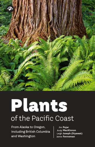 Plants of the Pacific Coast (From Alaska to Oregon, including British Columbia and Washington) by Jim Pojar, Andy MacKinnon, Jamie Fenneman, Leigh Joseph (Styawat), 9781069158208