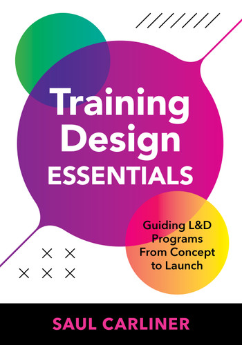 Training Design Essentials (Guiding L&D Programs From Concept to Launch) by Saul Carliner, 9781963392319