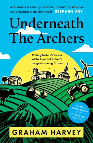 Underneath the Archers (Nature's Secret Agent on Britain's Longest-running Drama) by Graham Harvey, 9781806770830