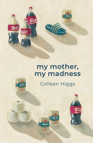 My Mother My Madness by Colleen Higgs, 9781967673049