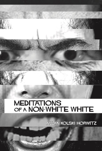 Meditations of a Non-White White by Allan Kolski Horwitz, 9781967673124