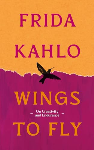 Wings to Fly: Frida Kahlo (On Creativity and Endurance) by Frida Kahlo, 9780715657058