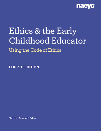 Ethics and the Early Childhood Educator (Using the Code of Ethics, Fourth Edition) by Christyn Dundorf, 9781952331480