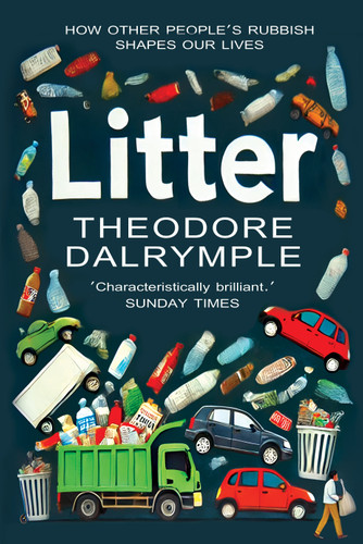 Litter by Theodore Dalrymple, 9781783342976