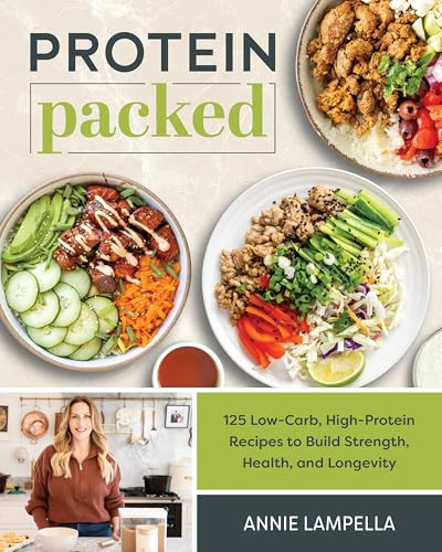 Protein Packed (125 Low-Carb, High-Protein Recipes to Build Strength, Health, and Longevity) by Annie Lampella, 9781628605648