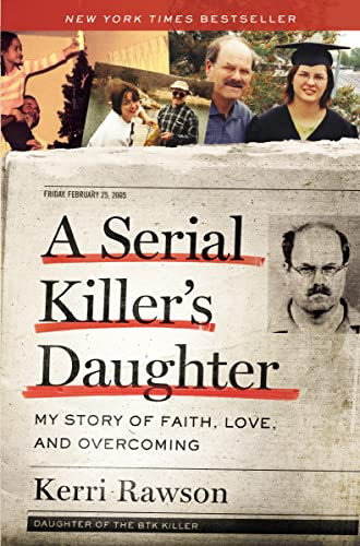 A Serial Killer's Daughter (My Story of Faith, Love, and Overcoming (An Insider's Look at the True Crime Story of the BTK Killer, Dennis Rader)) by Kerri Rawson, 9781400221004