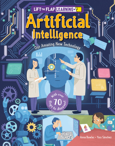 Lift the Flap: Learning+ Artificial Intelligence (Our Amazing New Technology) by Anna Bowles, Yoss Sanchez, 9798890942098