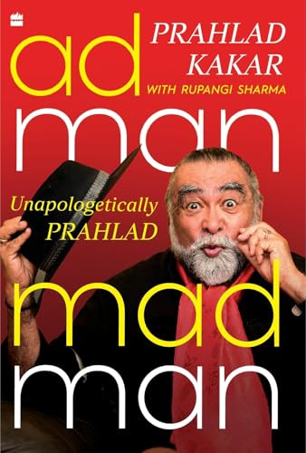 Adman Madman (Unapologetically Prahlad) by Prahlad Kakar, Rupangi Sharma, 9789365699005