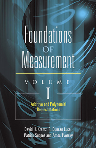 Foundations of Measurement Volume I (Additive and Polynomial Representations) by David H. Krantz, R. Duncan Luce, Amos Tversky, Patrick Suppes, 9780486453149