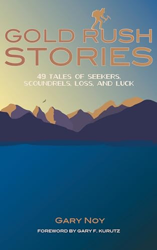 Gold Rush Stories (49 Tales of Seekers, Scoundrels, Loss, and Luck) by Gary Noy, Gary F. Kurutz, 9781597143844