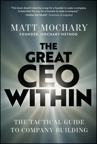The Great CEO Within (The Tactical Guide to Company Building) by Matt Mochary, 9781394449699