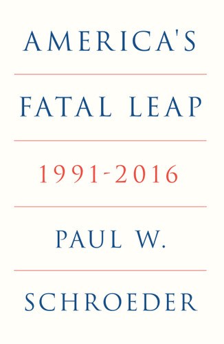 America's Fatal Leap (1991-2016) by Paul W. Schroeder, 9781836745556