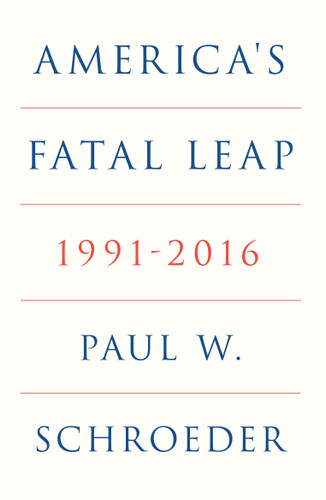 America's Fatal Leap (1991-2016) by Paul W. Schroeder, 9781836745556